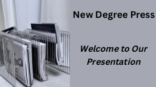 Welcome to Our
Presentation
New Degree Press
 