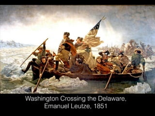 Washington Crossing the Delaware,
      Emanuel Leutze, 1851
 
