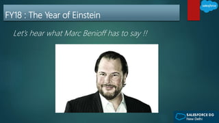 FY18 : The Year of Einstein
Let’s hear what Marc Benioff has to say !!
 