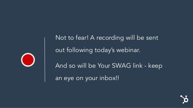 Not to fear! A recording will be sent
out following today’s webinar.
And so will be Your SWAG link - keep
an eye on your inbox!!