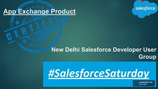 New Delhi Salesforce Developer User
Group
App Exchange Product
 
