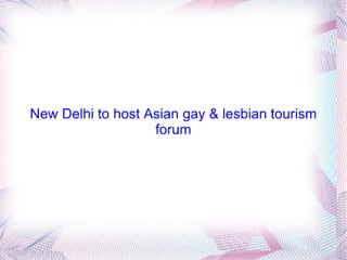 New delhi to host asian gay & lesbian tourism forum
