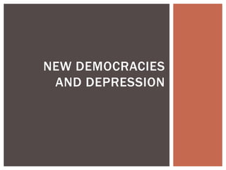 NEW DEMOCRACIES
AND DEPRESSION

 