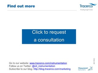 Find out more 
Go to our website: www.tracerco.com/instrumentation 
Follow us on Twitter: @oil_instrumentation 
Subscribe ...