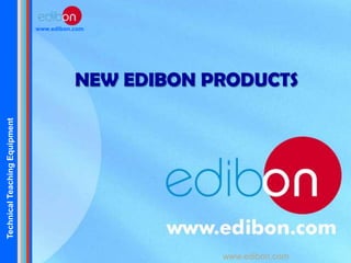 www.edibon.com

Technical Teaching Equipment

NEW EDIBON PRODUCTS

www.edibon.com

 