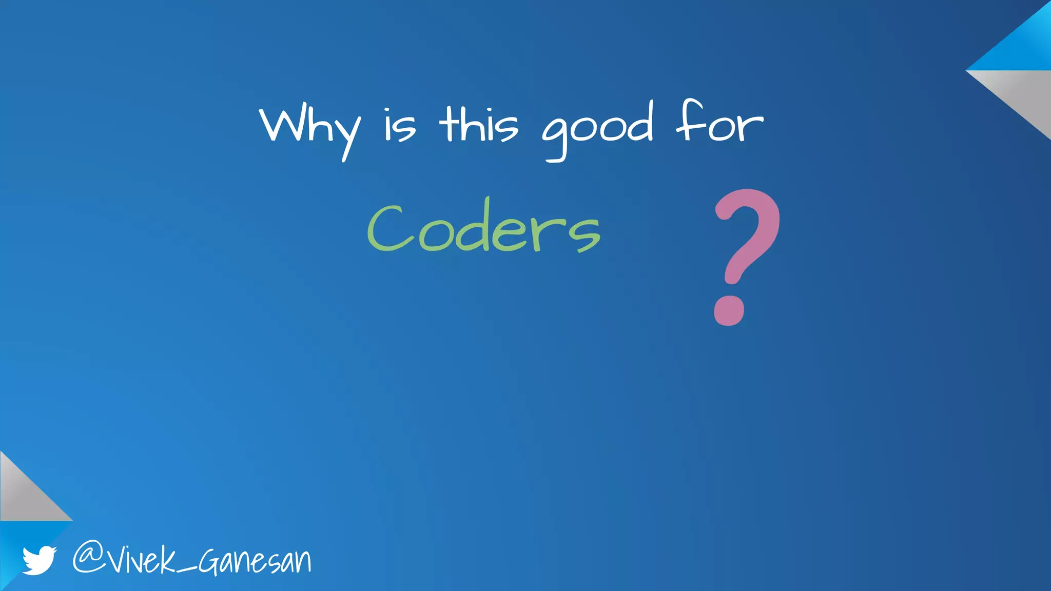 @Vivek_Ganesan
Why is this good for
Coders
?
 