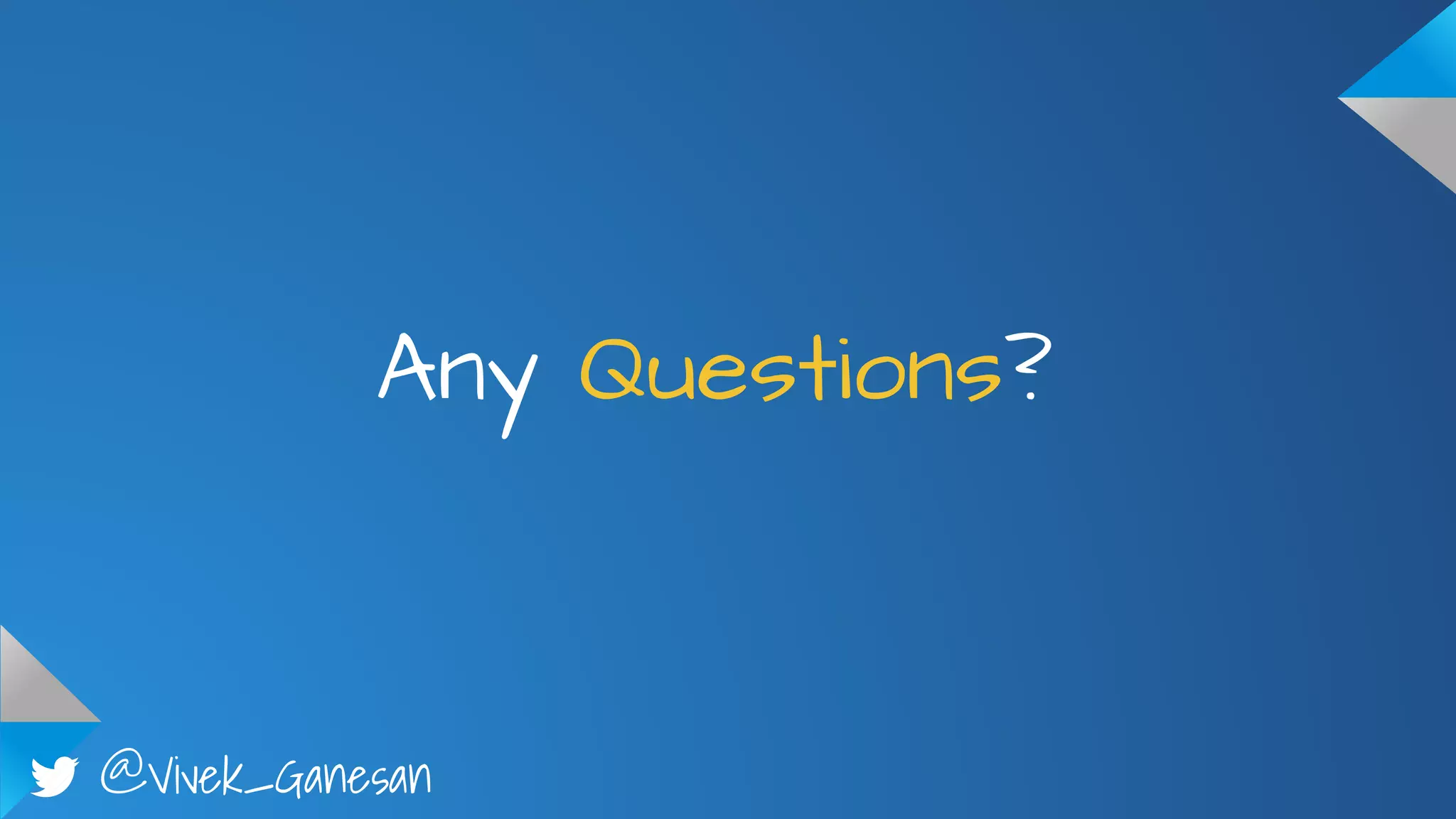 @Vivek_Ganesan
Any Questions?
 