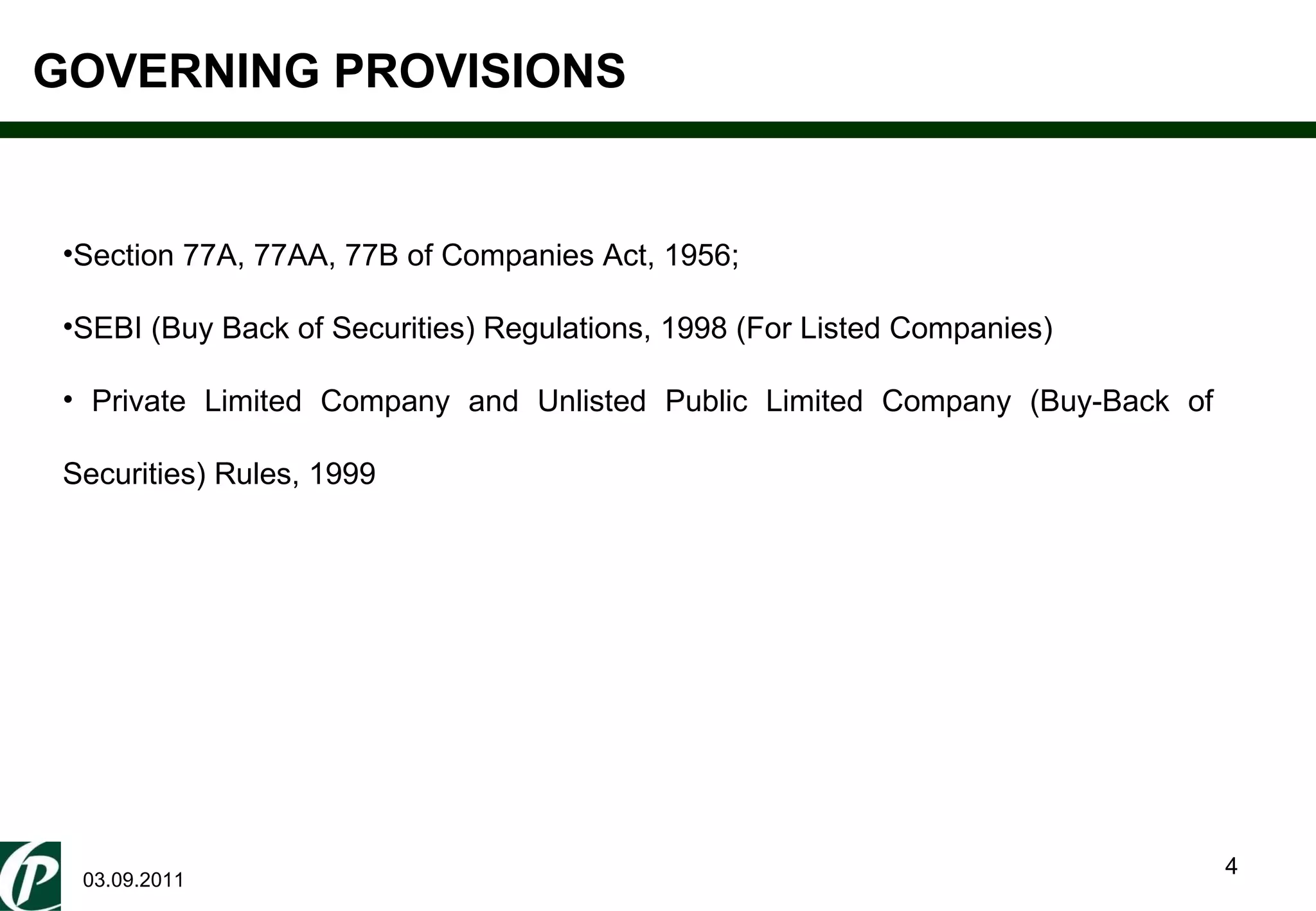 GOVERNING PROVISIONS 03.09.2011 Section 77A, 77AA, 77B of Companies Act, 1956; SEBI (Buy Back of Securities) Regulations, 1998 (For Listed Companies) Private Limited Company and Unlisted Public Limited Company (Buy-Back of Securities) Rules, 1999  