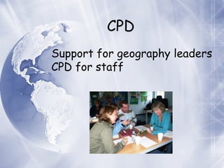 CPD Support for geography leaders CPD for staff 