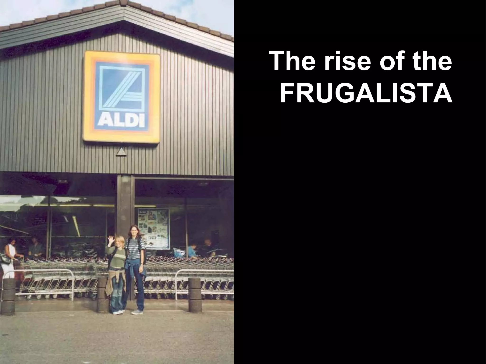 The rise of the FRUGALISTA 