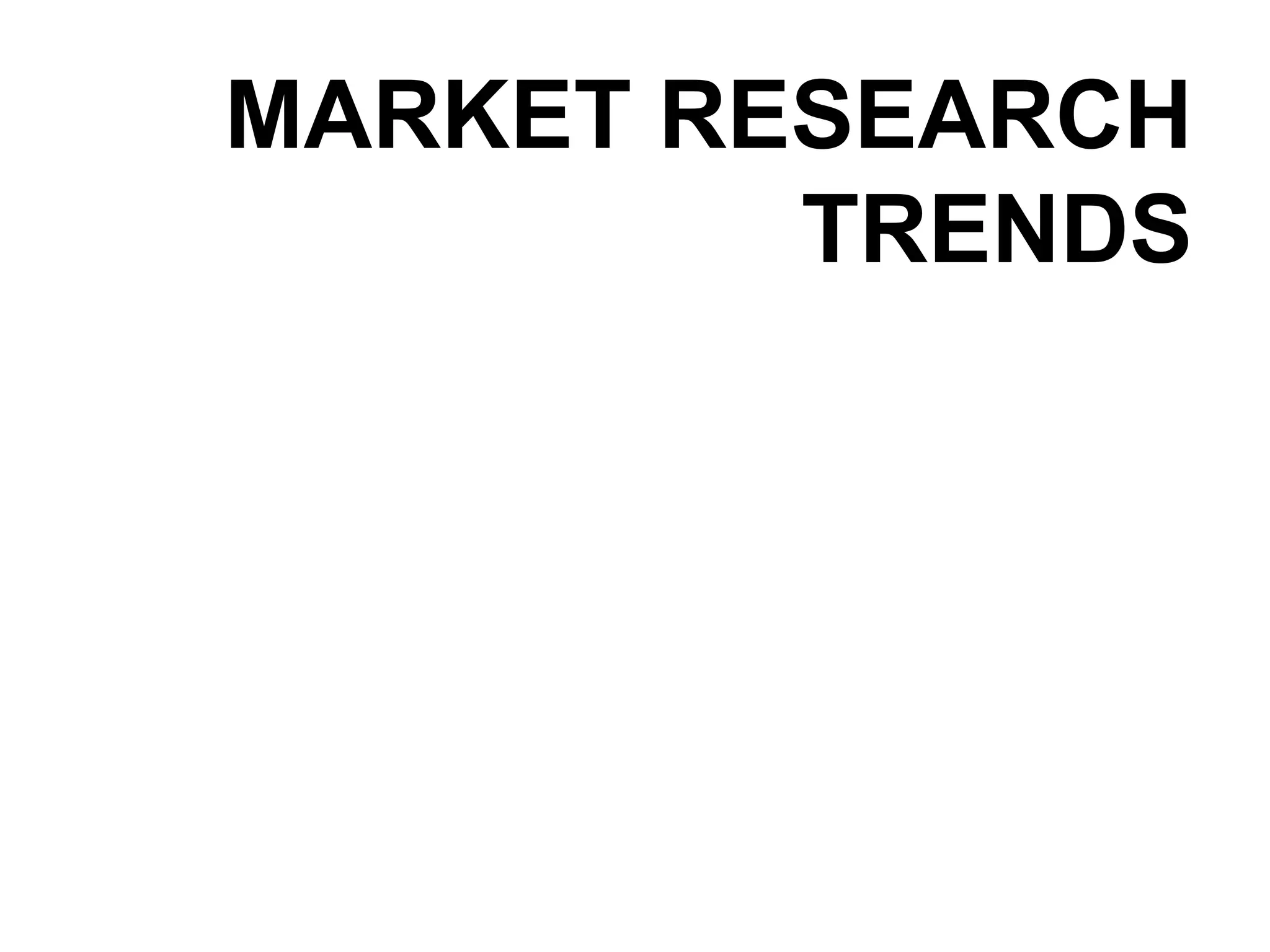 MARKET RESEARCH TRENDS 