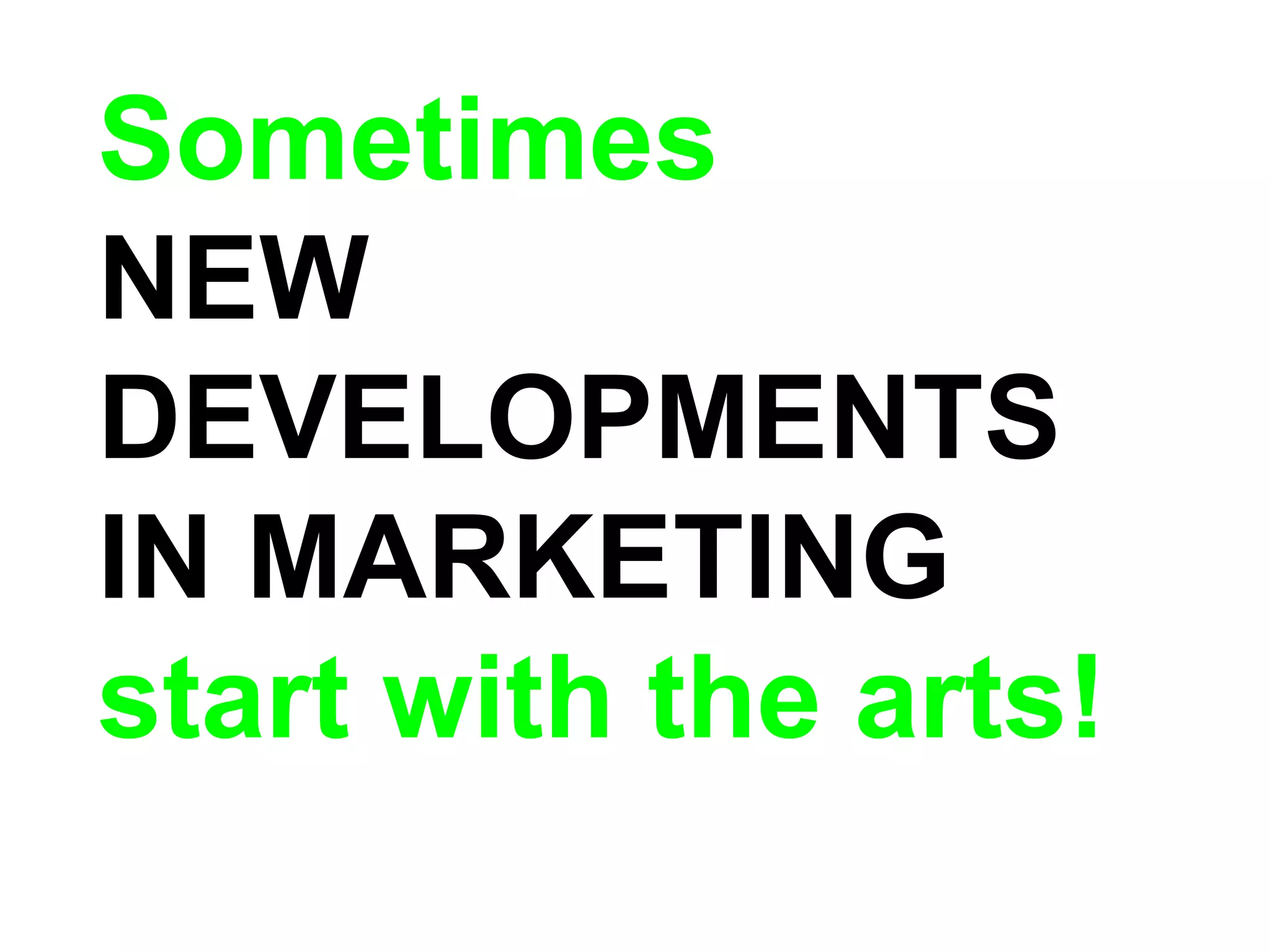 Sometimes NEW DEVELOPMENTS IN MARKETING start with the arts!  