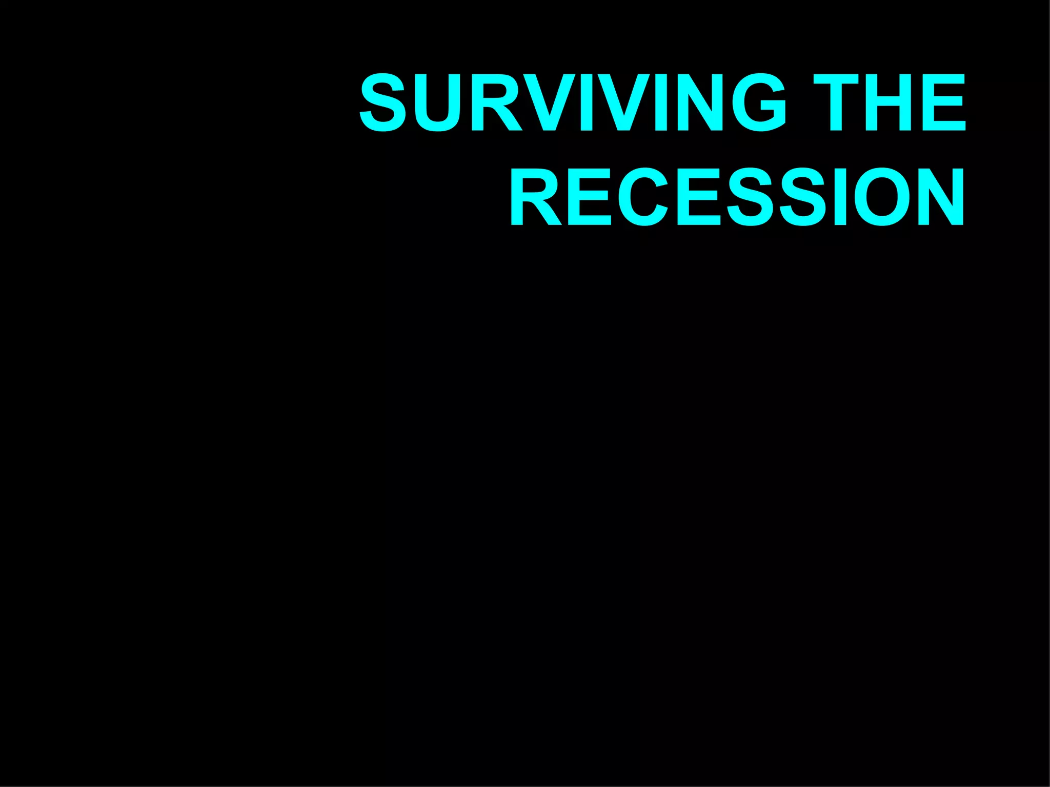 SURVIVING THE RECESSION 