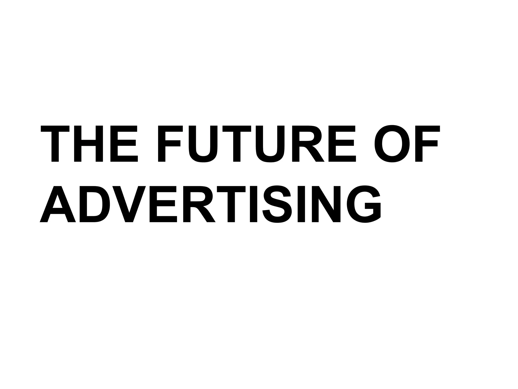 THE FUTURE OF ADVERTISING 