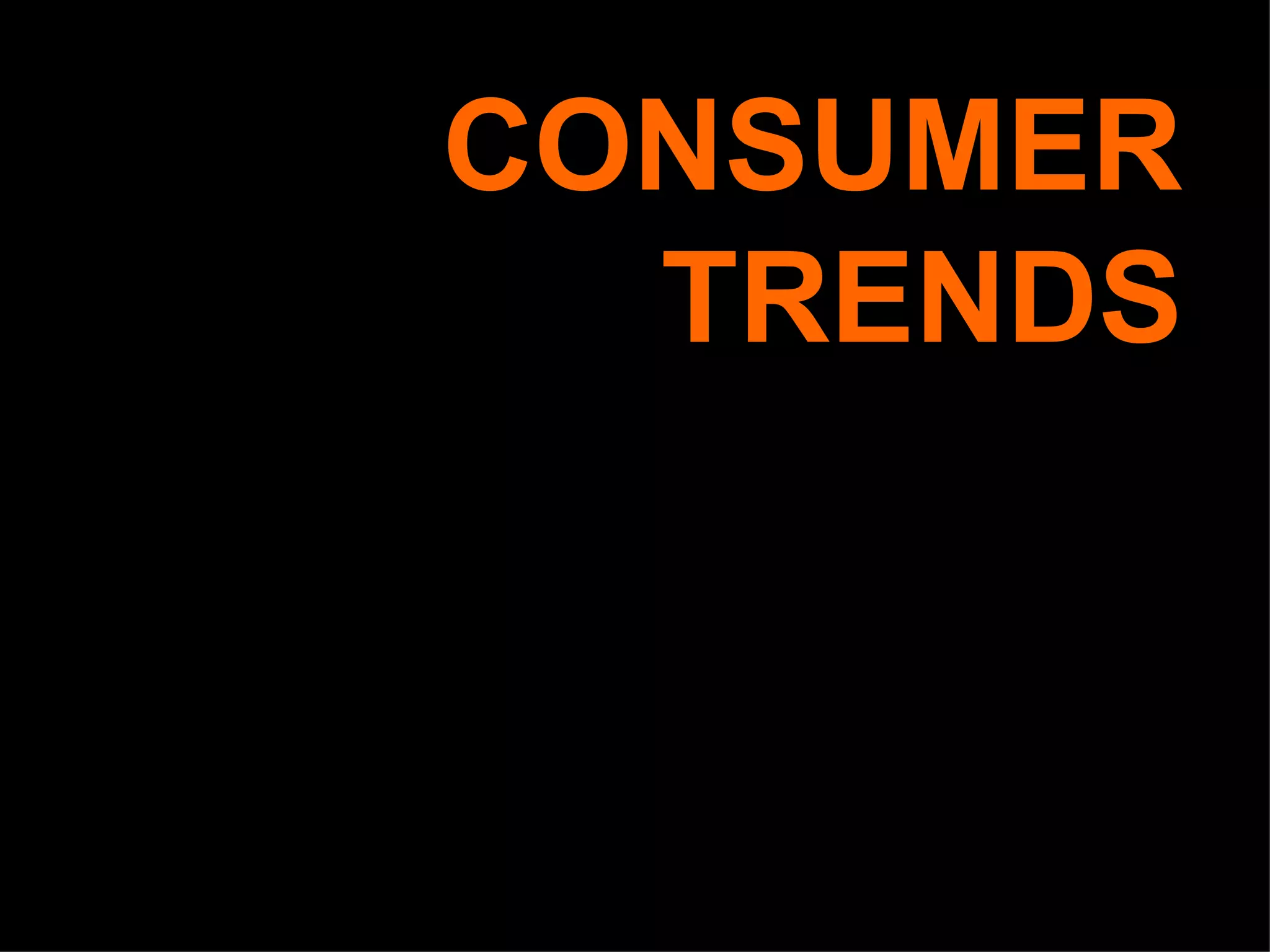 CONSUMER TRENDS 