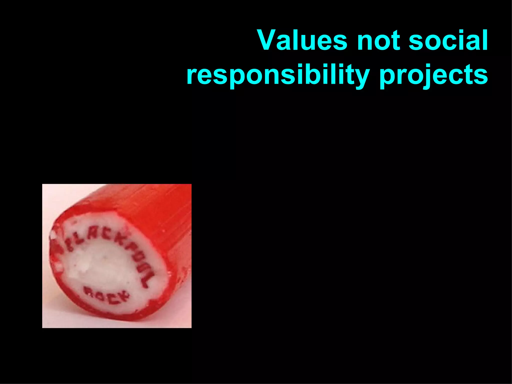 Values not social responsibility projects 