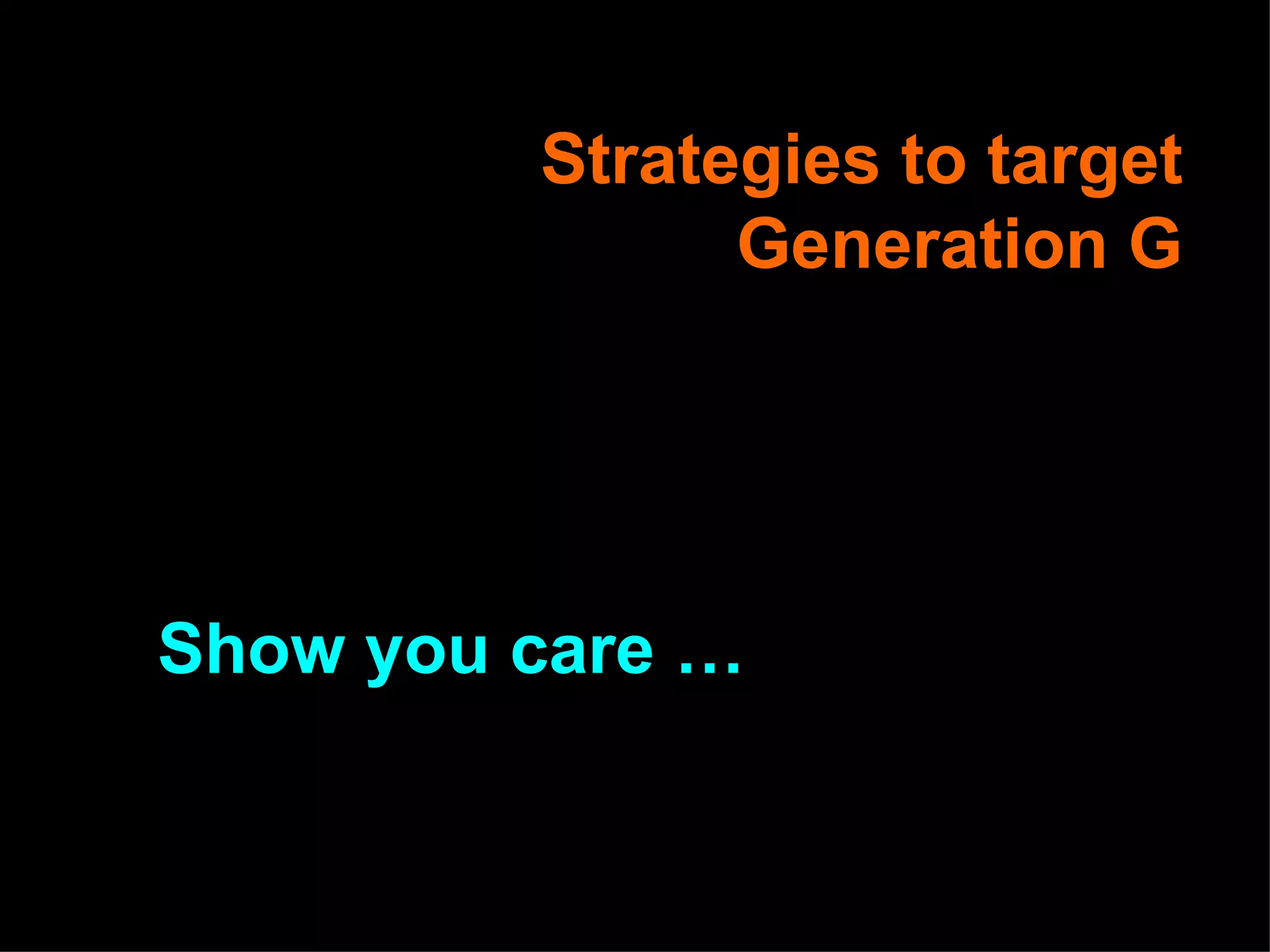 Strategies to target Generation G Show you care … 