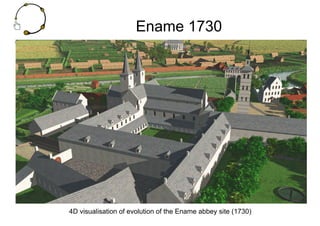 Ename 1730
4D visualisation of evolution of the Ename abbey site (1730)
 