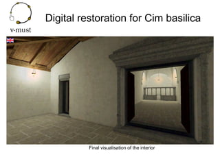 Digital restoration for Cim basilica
Final visualisation of the interior
 
