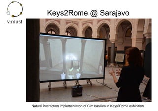 Keys2Rome @ Sarajevo
Natural interaction implementation of Cim basilica in Keys2Rome exhibition
 