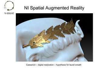 NI Spatial Augmented Reality
Caesarion – digital restoration – hypothesis for laurel wreath
 