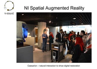 NI Spatial Augmented Reality
Caesarion – natural interaction to show digital restoration
 