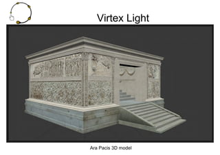 Virtex Light
Ara Pacis 3D model
 