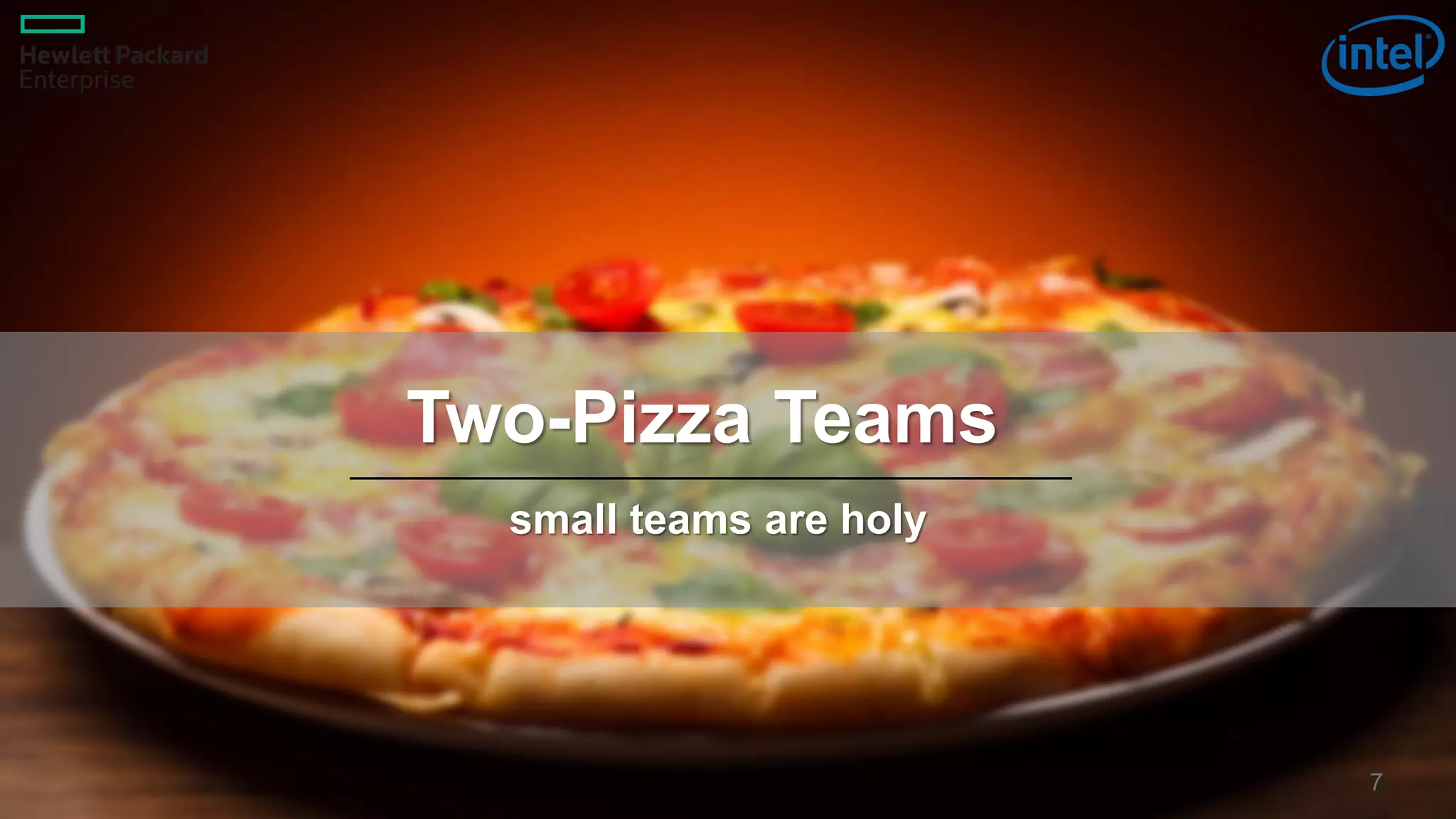 7
Two-Pizza Teams
small teams are holy
 