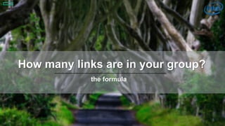 8
How many links are in your group?
the formula
 