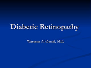 Diabetic Retinopathy  Waseem Al-Zamil, MD. 