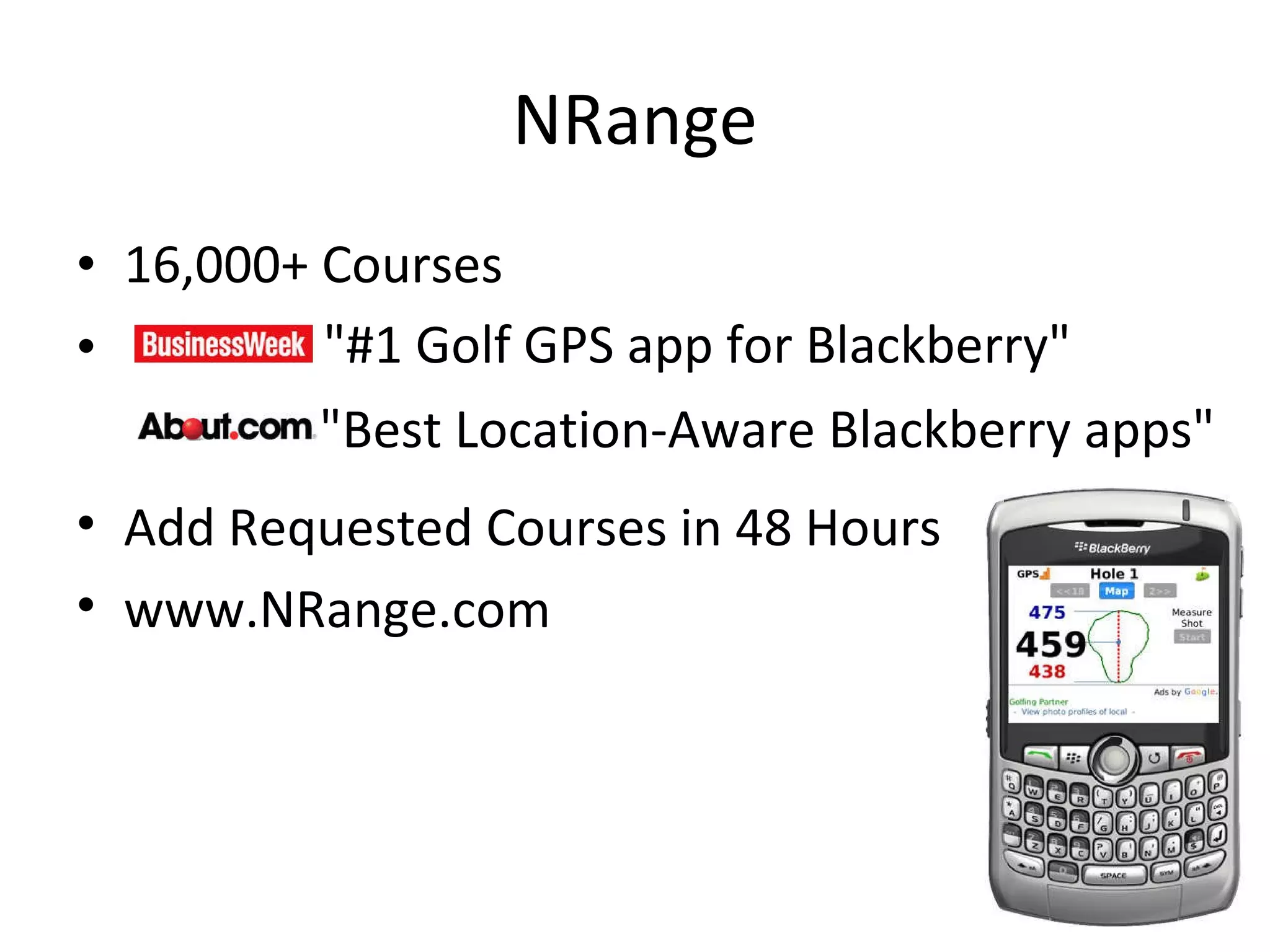 NRange 16,000+ Courses "#1 Golf GPS app for Blackberry" "Best Location-Aware Blackberry apps" Add Requested Courses in 48 Hours www.NRange.com 