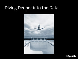 Diving	
  Deeper	
  into	
  the	
  Data	
  
 