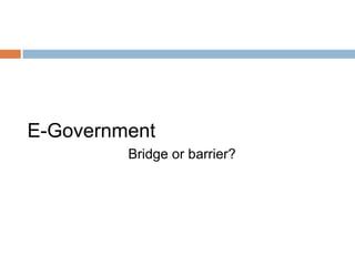 E-GovernmentBridge or barrier?