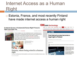Internet Access as a Human RightEstonia, France, and most recently Finland have made internet access a human right