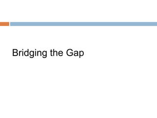 Bridging the Gap