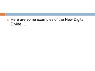 Here are some examples of the New Digital Divide …