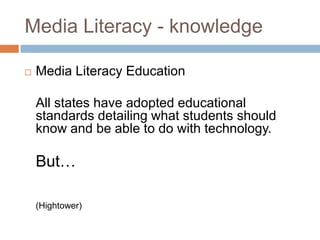 Media Literacy - knowledge<br />Media Literacy Education<br />	All states have adopted educational standards detailing wha...