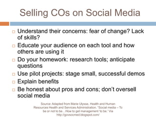 Selling COs on Social Media<br />Understand their concerns: fear of change? Lack of skills? <br />Educate your audience on...