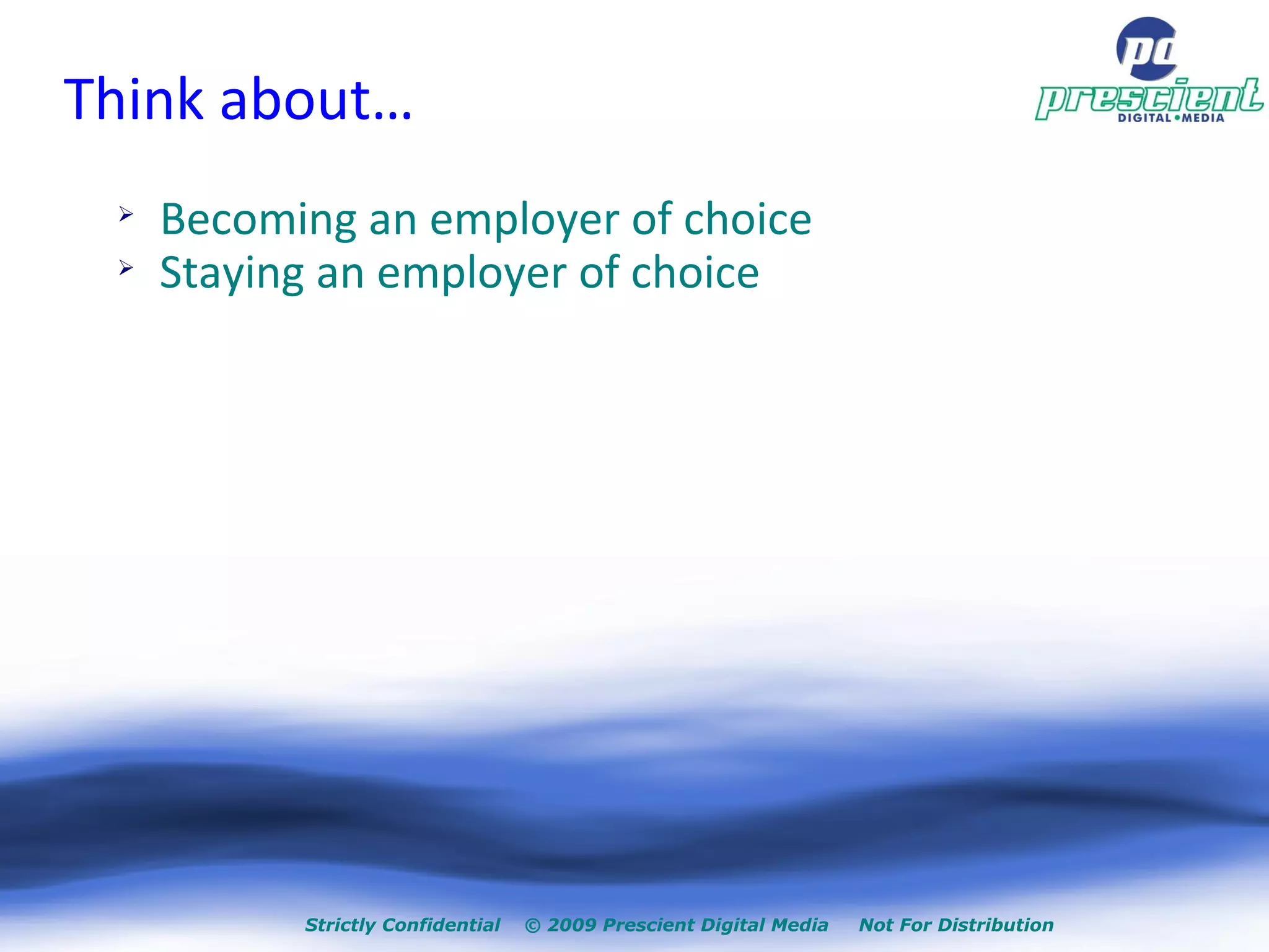 Think about… Becoming an employer of choice Staying an employer of choice 