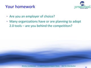 Your homework <ul><li>Are you an employer of choice? </li></ul><ul><li>Many organizations have or are planning to adopt 2....