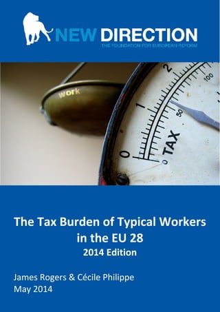 NEW DIRECTION │Page 1 of 17 Data provided by
(Cover page)
The Tax Burden of Typical Workers
in the EU 28
2014 Edition
James Rogers & Cécile Philippe
May 2014
 