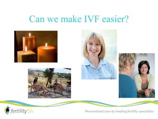 Can we make IVF easier?
 