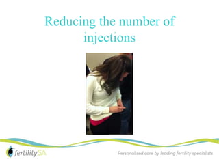 Reducing the number of
      injections
 