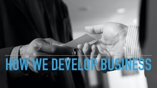 © 2020 Abyss Global Ltd.
HOW WE DEVELOP BUSINESS
 