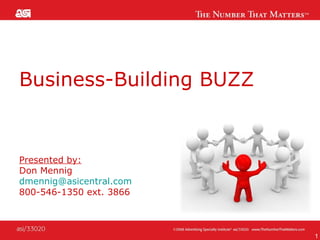Business-Building BUZZ Presented by:   Don Mennig [email_address] 800-546-1350 ext. 3866 