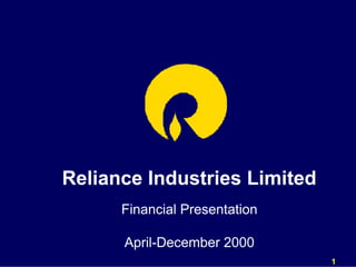 Reliance Industries Limited
      Financial Presentation

      April-December 2000
                               1
 