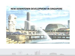 NEW DOWNTOWN DEVELOPMENT IN SINGAPORE
 