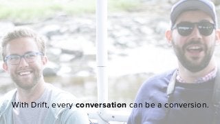 With Drift, every conversation can be a conversion.
 