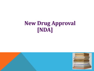 New Drug Approval
[NDA]
 