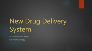 New Drug Delivery
System
Dr. Ashishkumar Baheti
MD Pharmacology
 